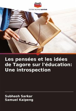 Les pensées et les idées de Tagore sur l'éducation: Une introspection - Sarkar, Subhash;Kaipeng, Samuel