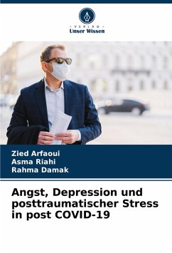 Angst, Depression und posttraumatischer Stress in post COVID-19 - Arfaoui, Zied;Riahi, Asma;DAMAK, RAHMA