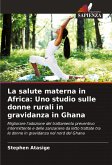 La salute materna in Africa: Uno studio sulle donne rurali in gravidanza in Ghana