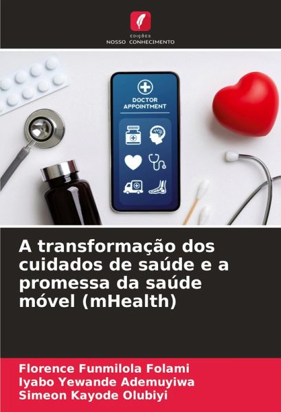 A transformação dos cuidados de saúde e a promessa da saúde móvel (mHealth) A transformação dos cuidados de saúde e a promessa da saúde móvel (mHealth)