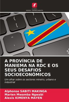 A PROVÍNCIA DE MANIEMA NA RDC E OS SEUS DESAFIOS SOCIOECONÓMICOS - SABITI MAKINGA, Alphonse;Mwamba Ngwabi, Marien;KIMENYAMAYEN, Alexis