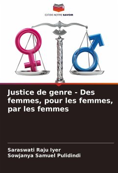 Justice de genre - Des femmes, pour les femmes, par les femmes - Iyer, Saraswati Raju;Pulidindi, Sowjanya Samuel