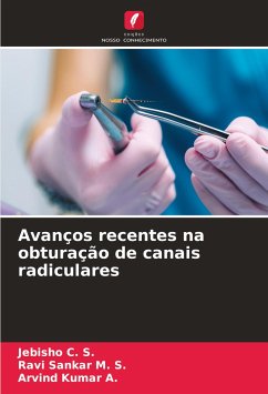 Avanços recentes na obturação de canais radiculares - C. S., Jebisho;M. S., Ravi Sankar;A., Arvind Kumar