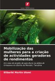 Mobilização das mulheres para a criação de actividades geradoras de rendimentos Mobilização das mulheres para a criação de actividades geradoras de rendimentos