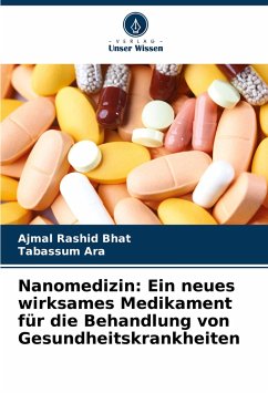 Nanomedizin: Ein neues wirksames Medikament für die Behandlung von Gesundheitskrankheiten - Bhat, Ajmal Rashid;Ara, Tabassum