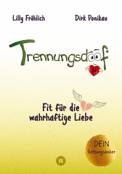 Trennungsdoof ist der ultimative Ratgeber für Frauen und Männer, die eine Trennung durchleben oder vor dieser Entscheidung stehen ¿ mit Soforthilfe, Abgrenzungsstrategien und To-Do-Listen - Fröhlich, Lilly;Ponikau, Dirk