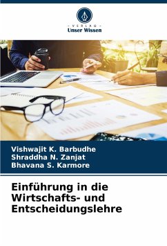 Einführung in die Wirtschafts- und Entscheidungslehre - Barbudhe, Vishwajit K.;Zanjat, Shraddha N.;Karmore, Bhavana S.