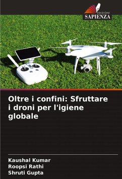 Oltre i confini: Sfruttare i droni per l'igiene globale - Kumar, Kaushal;Rathi, Roopsi;Gupta, Shruti