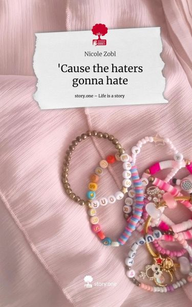 'Cause the haters gonna hate. Life is a Story - story.one 'Cause the haters gonna hate. Life is a Story - story.one
