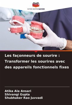 Les façonneurs de sourire : Transformer les sourires avec des appareils fonctionnels fixes - Ansari, Atika Ala;Gupta, Shivangi;Juvvadi, Shubhaker Rao