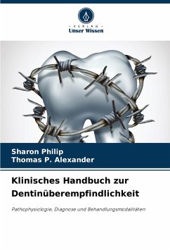 Klinisches Handbuch zur Dentinüberempfindlichkeit - Philip, Sharon;Alexander, Thomas P.