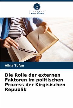 Cover Die Rolle der externen Faktoren im politischen Prozess der Kirgisischen Republik
