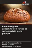 Pane integrale arricchito con farina di sottoprodotti della papaya Pane integrale arricchito con farina di sottoprodotti della papaya