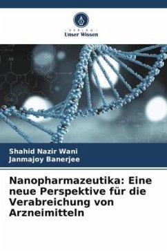 Nanopharmazeutika: Eine neue Perspektive für die Verabreichung von Arzneimitteln - Nazir Wani, Shahid;Banerjee, Janmajoy