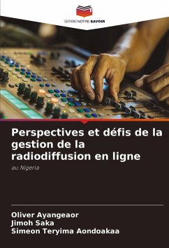 Perspectives et défis de la gestion de la radiodiffusion en ligne - Ayangeaor, Oliver;Saka, Jimoh;Aondoakaa, Simeon Teryima