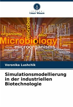 Simulationsmodellierung in der industriellen Biotechnologie - Lushchik, Veronika