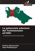 La potenziale adesione del Turkmenistan all'OMC La potenziale adesione del Turkmenistan all'OMC