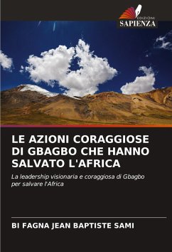 Cover LE AZIONI CORAGGIOSE DI GBAGBO CHE HANNO SALVATO L'AFRICA