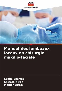 Manuel des lambeaux locaux en chirurgie maxillo-faciale - Sharma, Lekha;Airan, Shweta;Airan, Manish