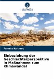 Einbeziehung der Geschlechterperspektive in Maßnahmen zum Klimawandel Einbeziehung der Geschlechterperspektive in Maßnahmen zum Klimawandel