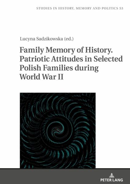 Family Memory of History. Patriotic Attitudes in Selected Polish Families during World War II