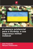 A ameaça existencial para a Ucrânia: a sua segurança militar instável