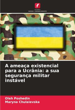 A ameaça existencial para a Ucrânia: a sua segurança militar instável - Poshedin, Oleh;Chulaievska, Maryna