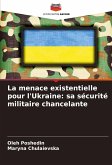 La menace existentielle pour l'Ukraine: sa sécurité militaire chancelante