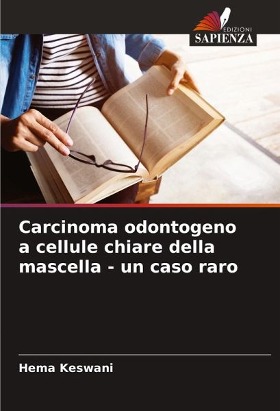 Carcinoma odontogeno a cellule chiare della mascella - un caso raro Carcinoma odontogeno a cellule chiare della mascella - un caso raro