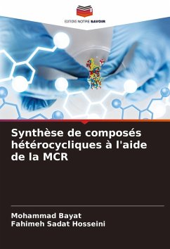 Synthèse de composés hétérocycliques à l'aide de la MCR - Bayat, Mohammad;Hosseini, Fahimeh Sadat