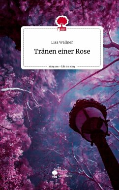 Tränen einer Rose. Life is a Story - story.one - Wallner, Lisa