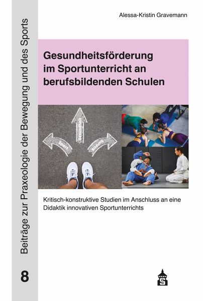Gesundheitsförderung im Sportunterricht an berufsbildenden Schulen - Gravemann, Alessa-Kristin Gesundheitsförderung im Sportunterricht an berufsbildenden Schulen - Gravemann, Alessa-Kristin