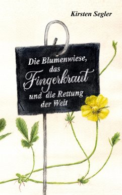 Die Blumenwiese, das Fingerkraut und die Rettung der Welt - Segler, Kirsten