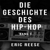 Die Geschichte des Hip-Hop (eBook, ePUB) Die Geschichte des Hip-Hop (eBook, ePUB)