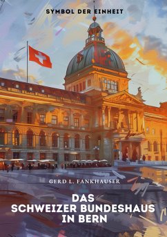 Das Schweizer Bundeshaus in Bern (eBook, ePUB) - Fankhauser, Gerd L.