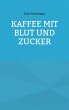 Kaffee mit Blut und Zucker (eBook, ePUB) - Bild 1