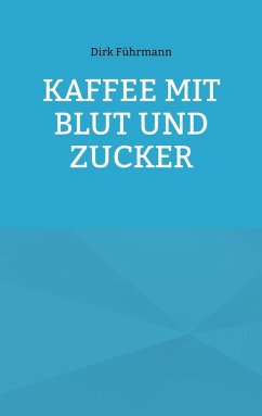 Kaffee mit Blut und Zucker (eBook, ePUB) Kaffee mit Blut und Zucker (eBook, ePUB)