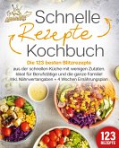 Schnelle Rezepte Kochbuch: Die 123 besten Blitzrezepte aus der schnellen Küche mit wenig Zutaten. Ideal für Berufstätige und die ganze Familie! Inkl. Nährwertangaben + 4 Wochen Ernährungsplan (eBook, ePUB)