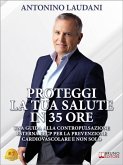 Proteggi La Tua Salute In 35 Ore (eBook, ePUB) Proteggi La Tua Salute In 35 Ore (eBook, ePUB)