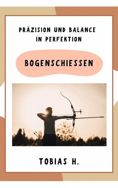 Cover Bogenschießen - Präzision und Balance in Perfektion (eBook, ePUB)