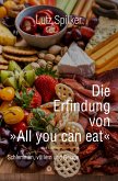 Die Erfindung von All you can eat (eBook, ePUB)