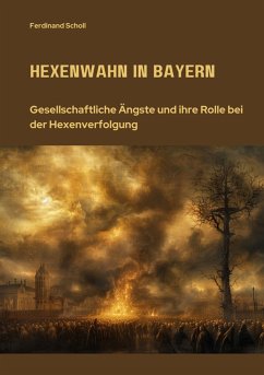 Hexenwahn in Bayern (eBook, ePUB) - Scholl, Ferdinand