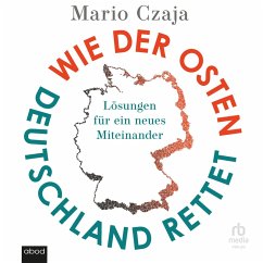 Wie der Osten Deutschland rettet (MP3-Download) - Czaja, Mario