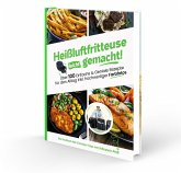 Heißluftfritteuse leicht gemacht! Über 100 Einfache & Geniale Rezepte für den Alltag inkl. hochwertiger Farbfotos   Das