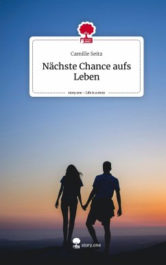 Nächste Chance aufs Leben. Life is a Story - story.one - Seitz, Camille