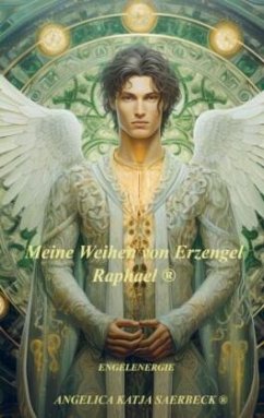 Meine Weihen von Erzengel Raphael ® - Saerbeck ®, Angelica Katja