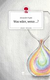 Was wäre, wenn ...?. Life is a Story - story.one
