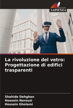 La rivoluzione del vetro: Progettazione di edifici trasparenti - Dehghan, Shahide;Norouzi, Hoosein;Gholami, Hossein