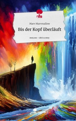 Bis der Kopf überläuft. Life is a Story - story.one - Marvmallow, Marv