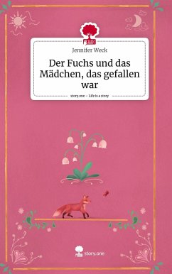 Der Fuchs und das Mädchen, das gefallen war. Life is a Story - story.one - Weck, Jennifer